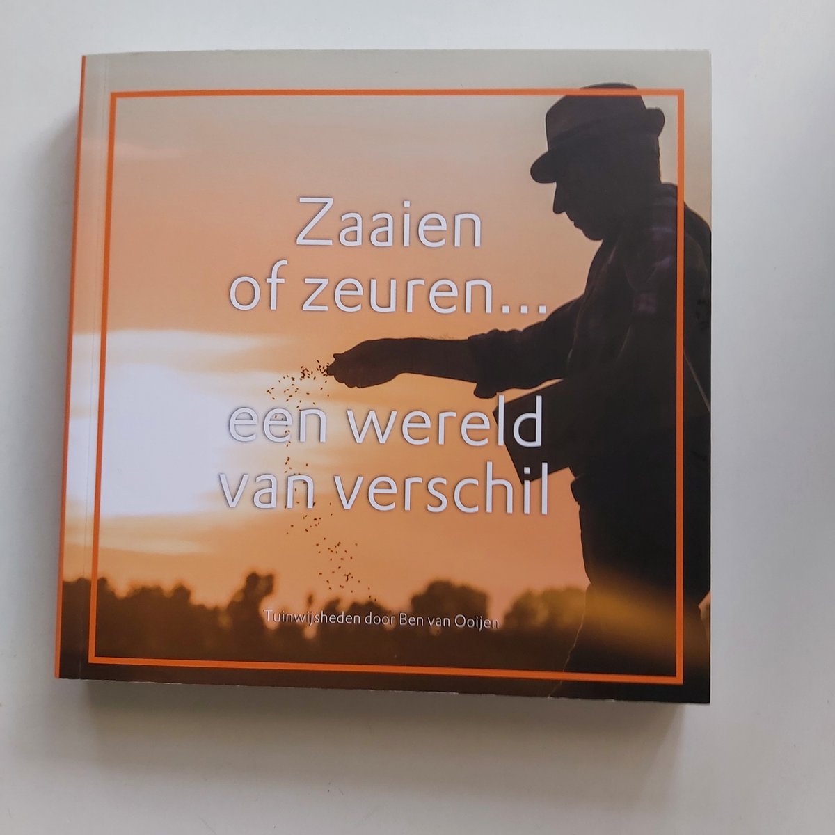 Ben van Ooijen Zaaien Of Zeuren