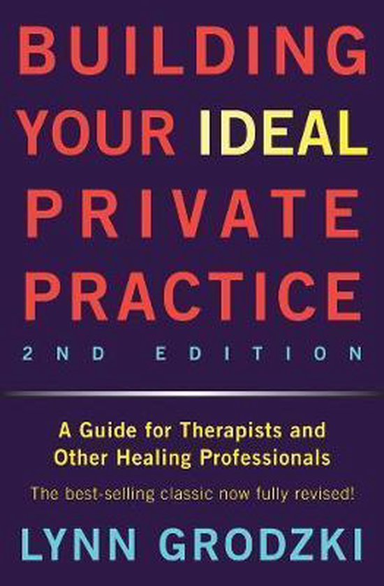 Building Your Ideal Private Practice – A Guide for Therapists and Other Healing Professionals 2e