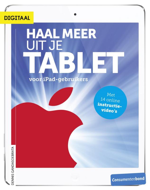 Dennis Gandasoebrata Haal Meer Uit Je Tablet - Voor IPad-gebruikers