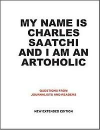My Name Is Charles Saatchi and I Am an Artoholic