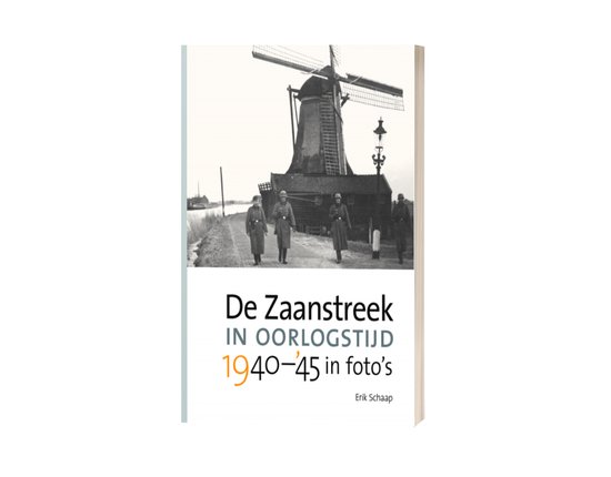 Erik Schaap De Zaanstreek In Oorlogstijd 1940-45