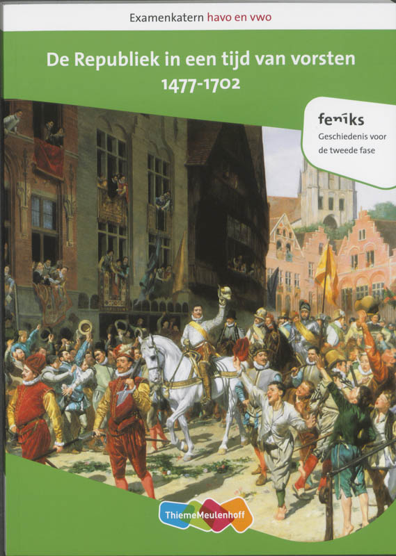 Ronald den Haan Examenkatern Havo En Vwo / De Republiek In Een Tijd Van Vorsten, 1477-1702 / Examenkatern Havo/vwo