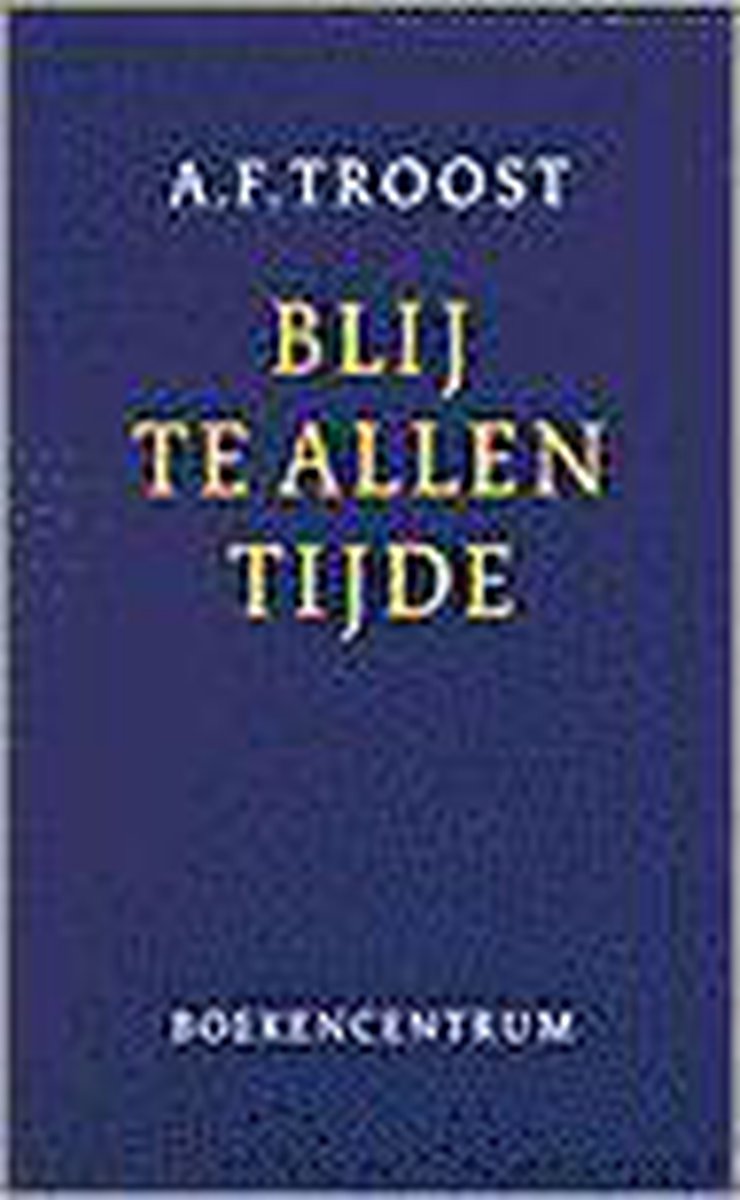 A.F. Troost Blij Te Allen Tijde thumbnail