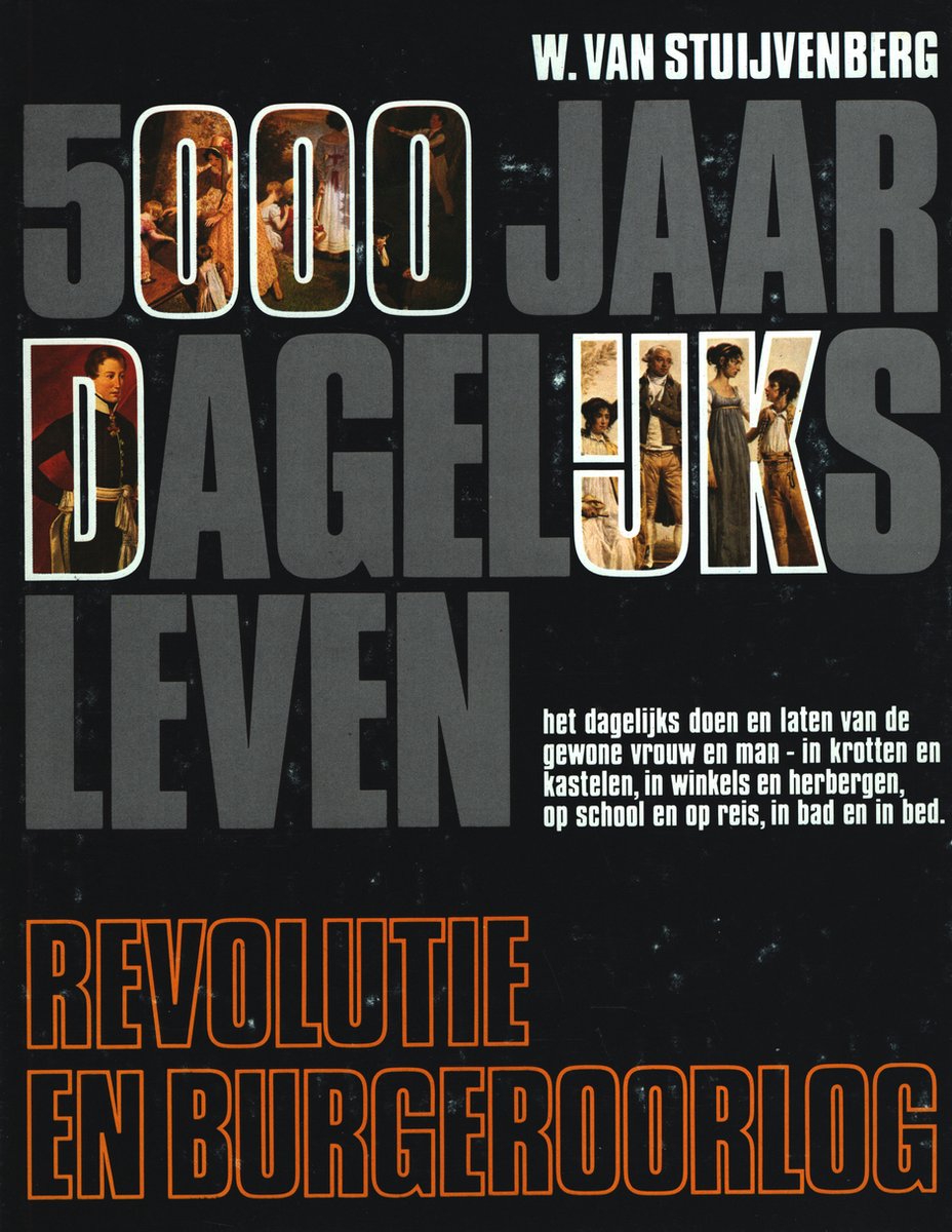 W. van Stuijvenberg - 5000 Jaar Dagelijks Leven - Revolutie en burgeroorlog