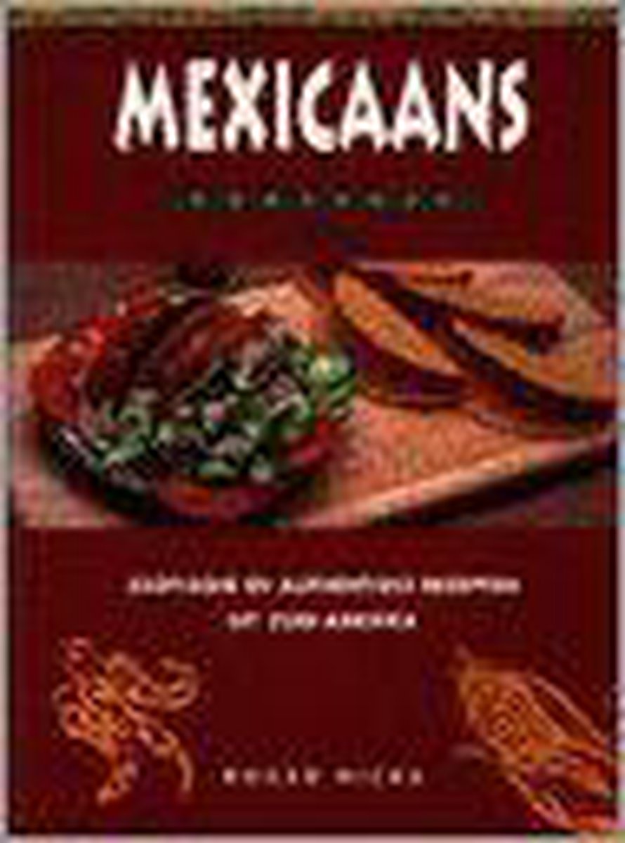 Mexicaans kookboek - exotische en authentieke recepten uit Zuid-Amerika