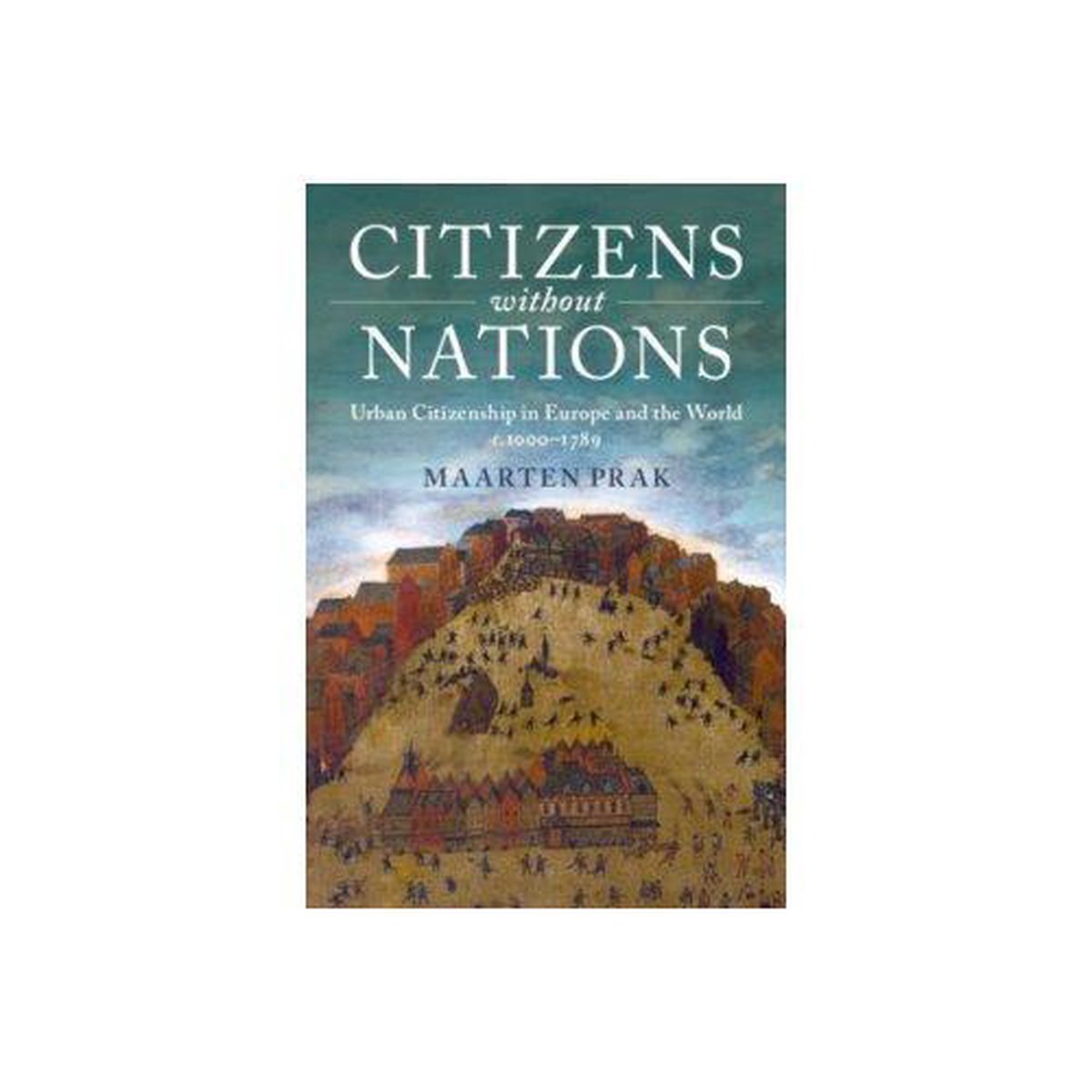 Maarten Prak Citizens Without Nations