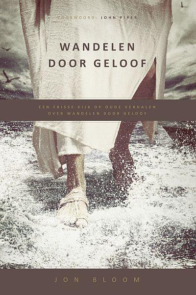 Jon Bloom Wandelen Door Geloof