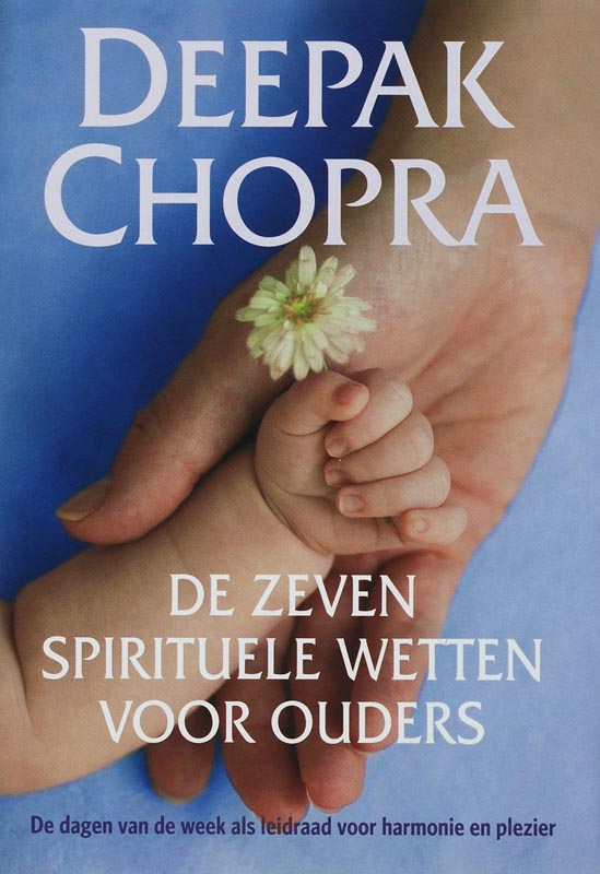 Deepak Chopra De Zeven Spirituele Wetten Voor Ouders