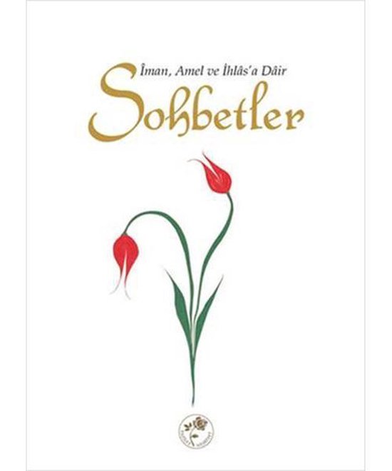 Sohbetler; Iman, Amel ve Ihlasa Dair