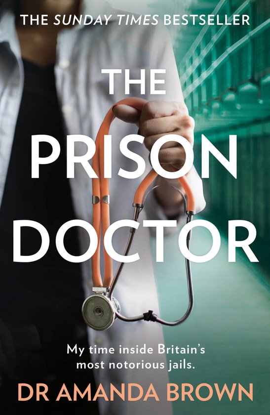 THE PRISON DOCTOR My time inside Britains most notorious jails THE HONEST, UNBELIEVABLE TRUE STORY AND A SUNDAY TIMES BEST SELLING AUTOBIOGRAPHY