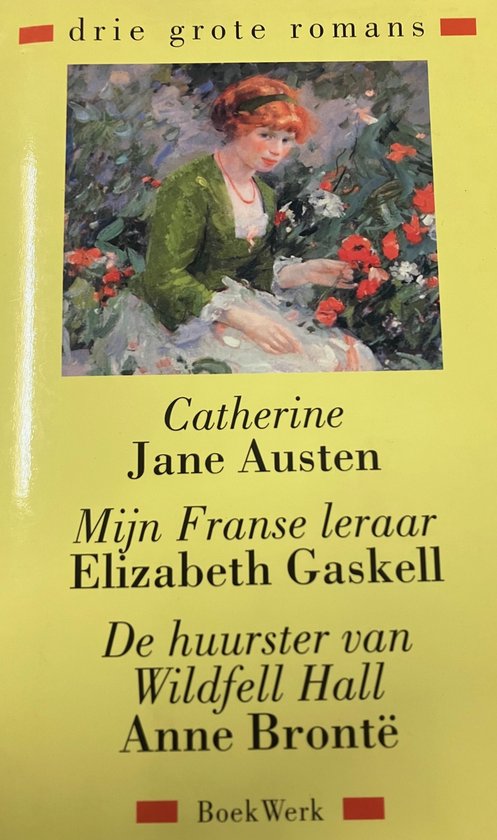 Catherine ; Mijn Franse leraar ; De huurster van Wildfell Hall / Drie grote romans / IV