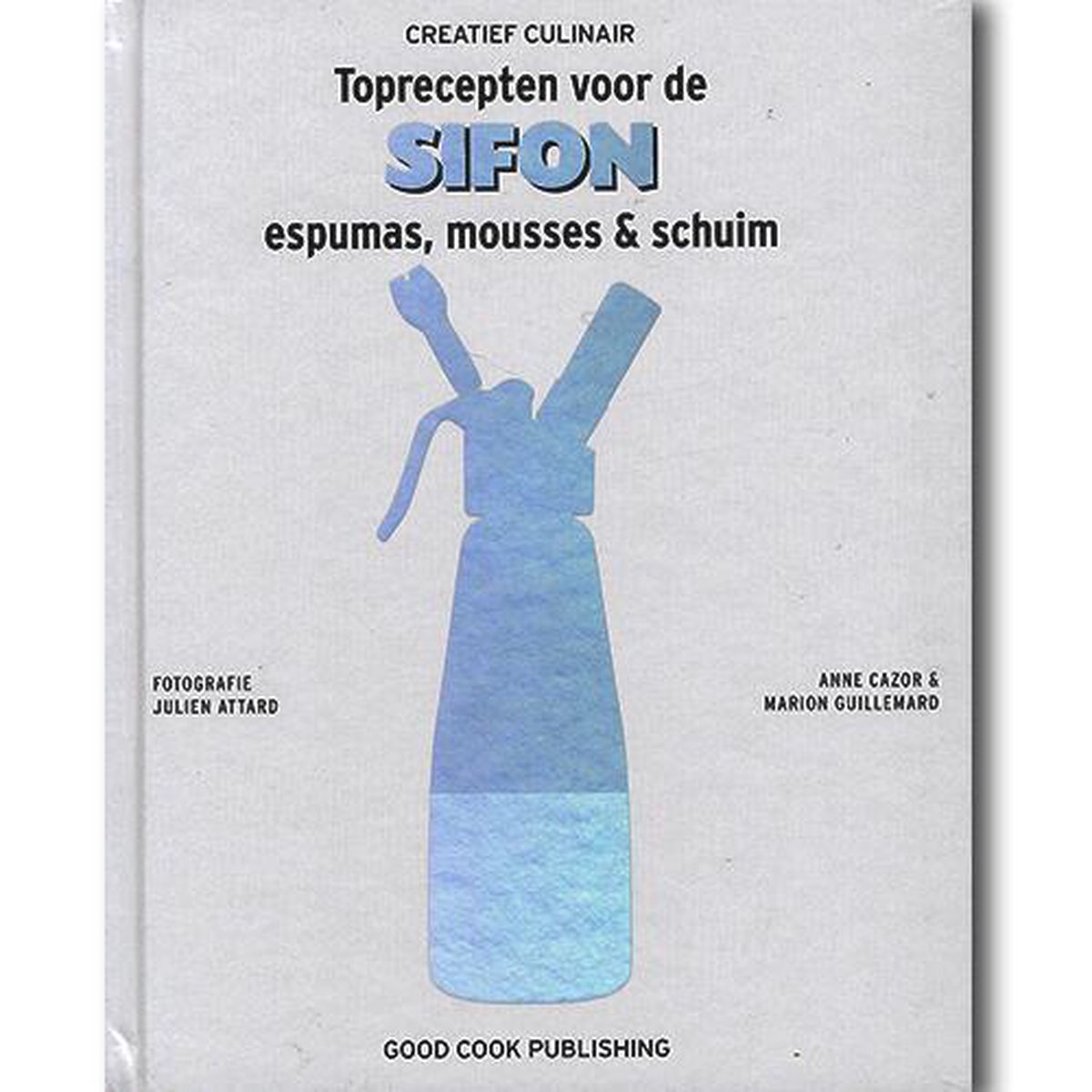 Anne Cazor Toprecepten Voor De Sifon / Creatief Culinair