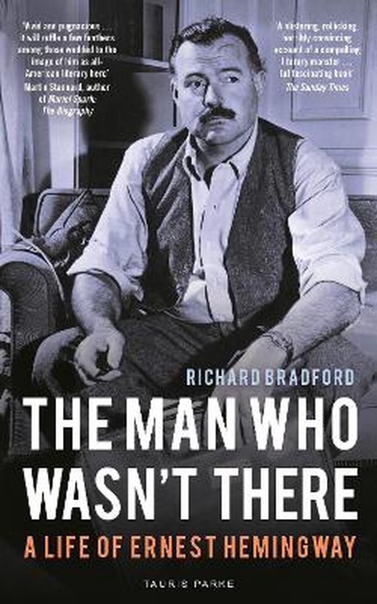 The Man Who Wasn't There A Life of Ernest Hemingway