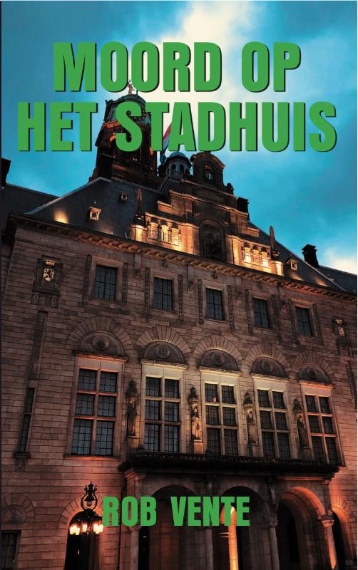 Moord op het stadhuis / Rob Vente