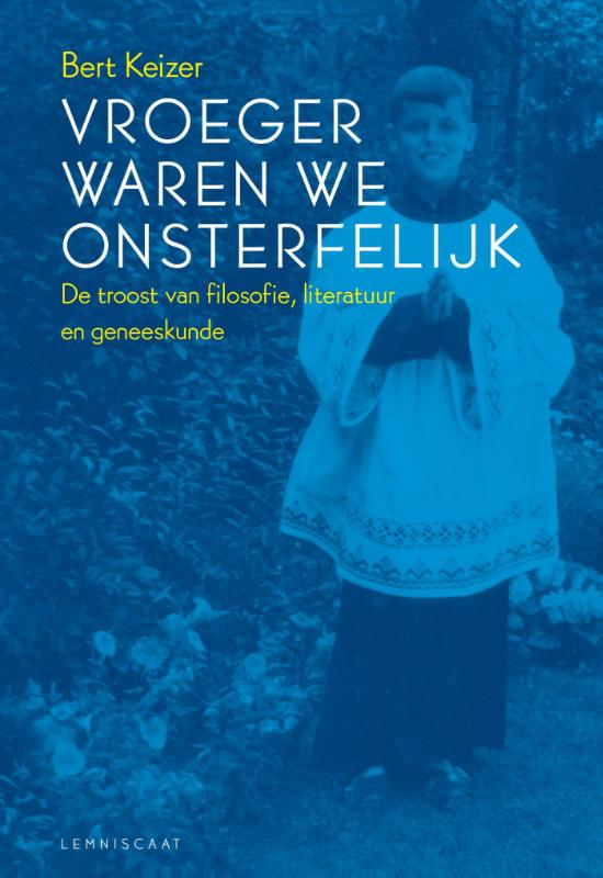Bert Keizer Vroeger Waren We Onsterfelijk