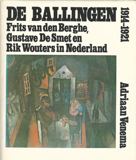 De ballingen - Frits van den Berghe, Gustave de Smet en Rik Wouters in Nederland 1914-1921