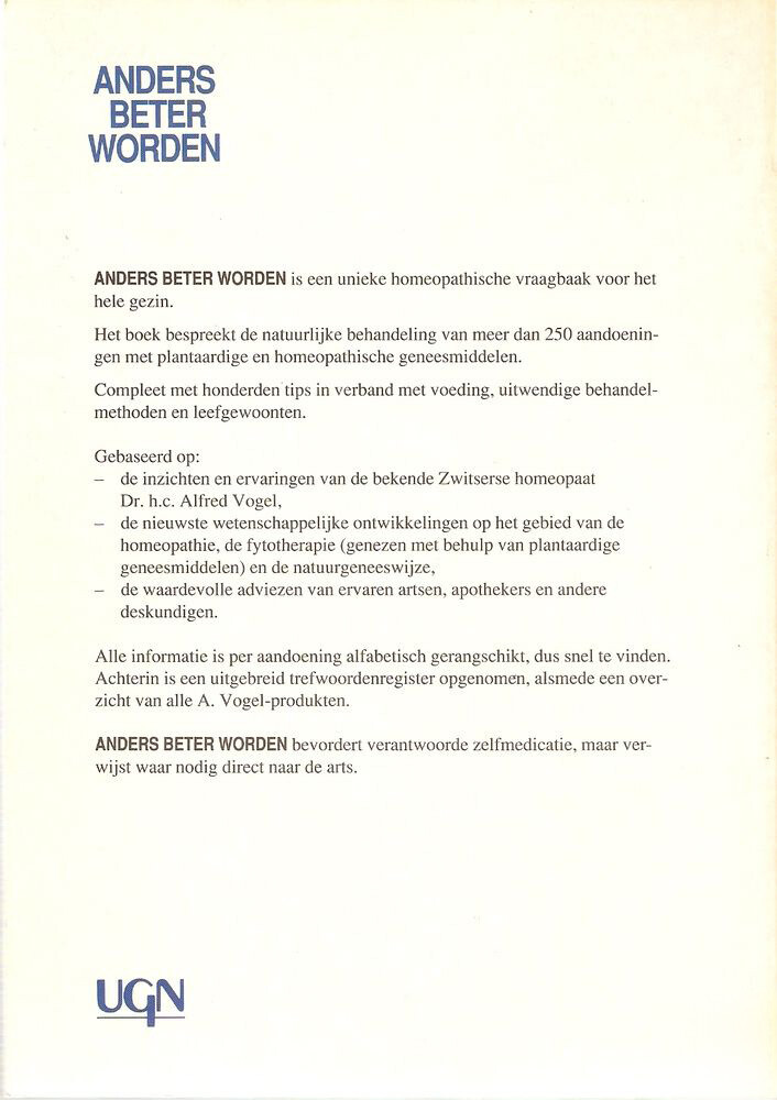Anders beter worden volgens de inzichten van Dr. Vogel : een vraagbaak voor het gezin met een bespreking van meer dan 250 aandoeningen en de behandeling ervan met homeopathische en fysiotherapeutische  achterkant