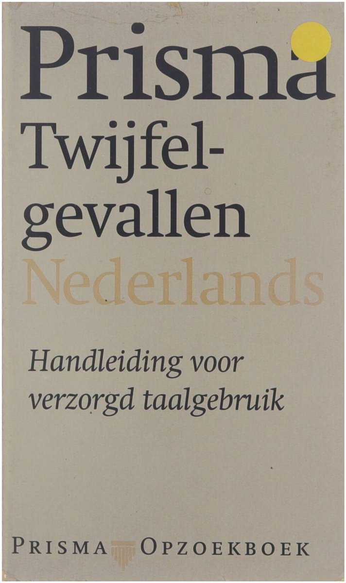 Twijfelgevallen Nederlands : handleiding voor verzorgd taalgebruik