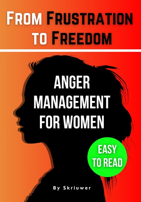 The Anger Management Self-Help Book for Women: From Frustration to Freedom