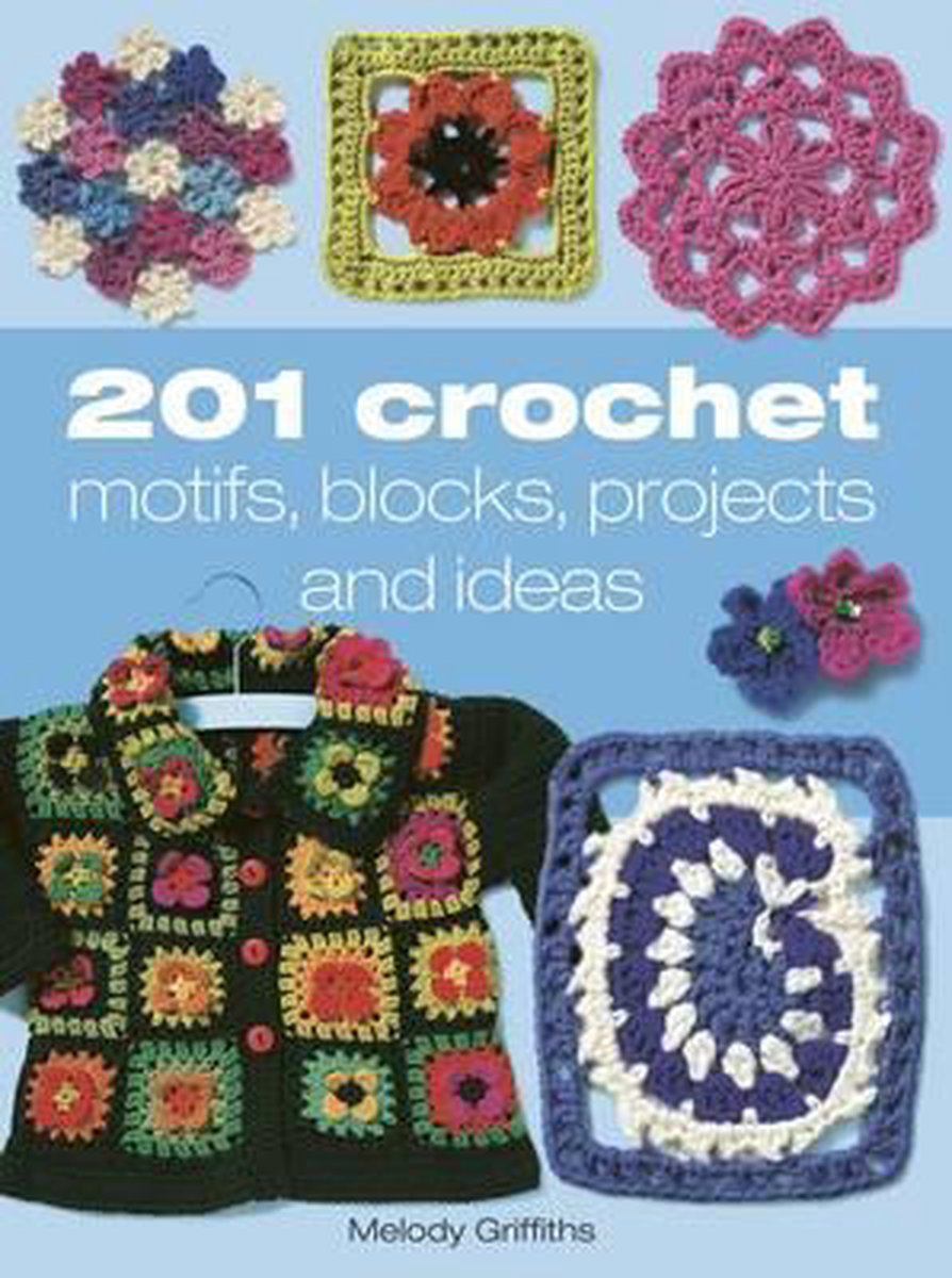 201 Crochet Motifs, Blocks, Projects and Ideas