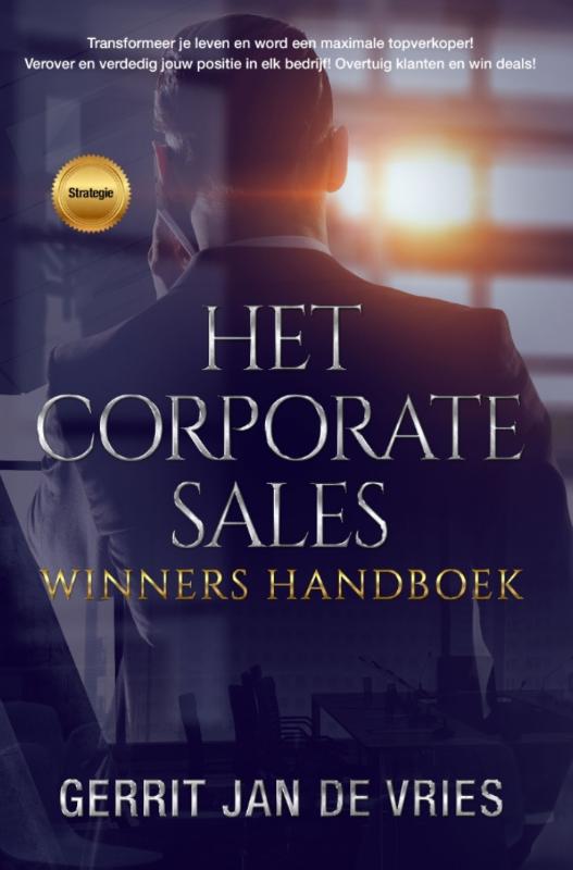 Het corporate sales winners handboek: Transformeer je leven en word een maximale topverkoper