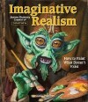 IMAGINATIVE REALISM HOW TO PAINT WHAT DOESNT EXIST