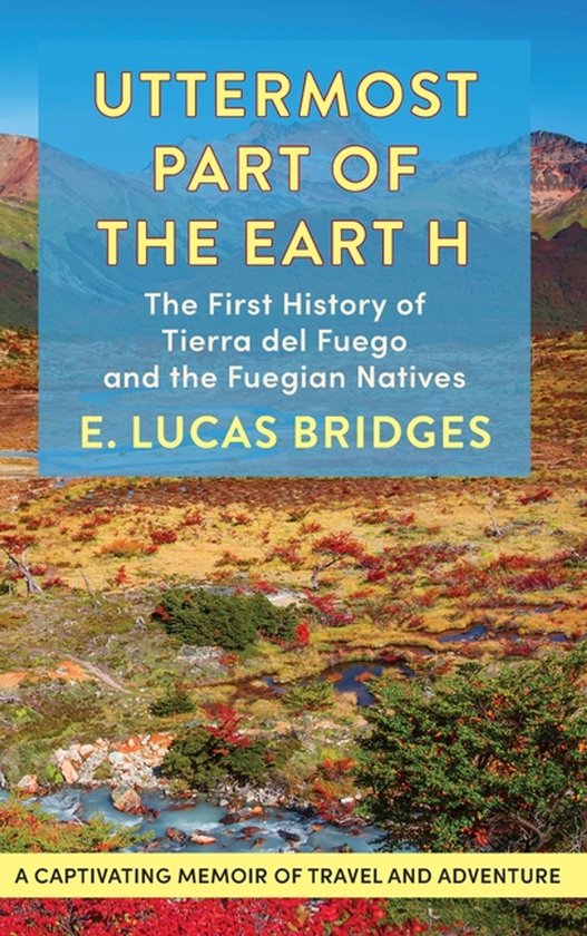 E Lucas Bridges Uttermost Part Of The Earth