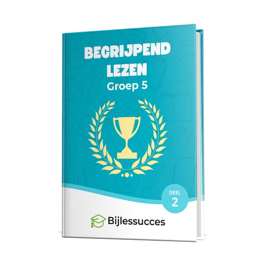 Begrijpend lezen Groep 5 Oefenboek - deel 2 - Ter voorbereiding op de eindtoetsen - Woordenschat Nederlands - Tekstbegrip - Bijlessucces