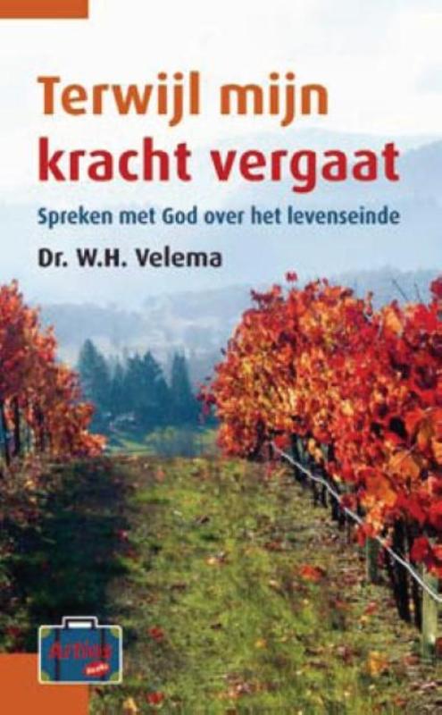 W.H. Velema Terwijl Mijn Kracht Vergaat / Artios-reeks / 3