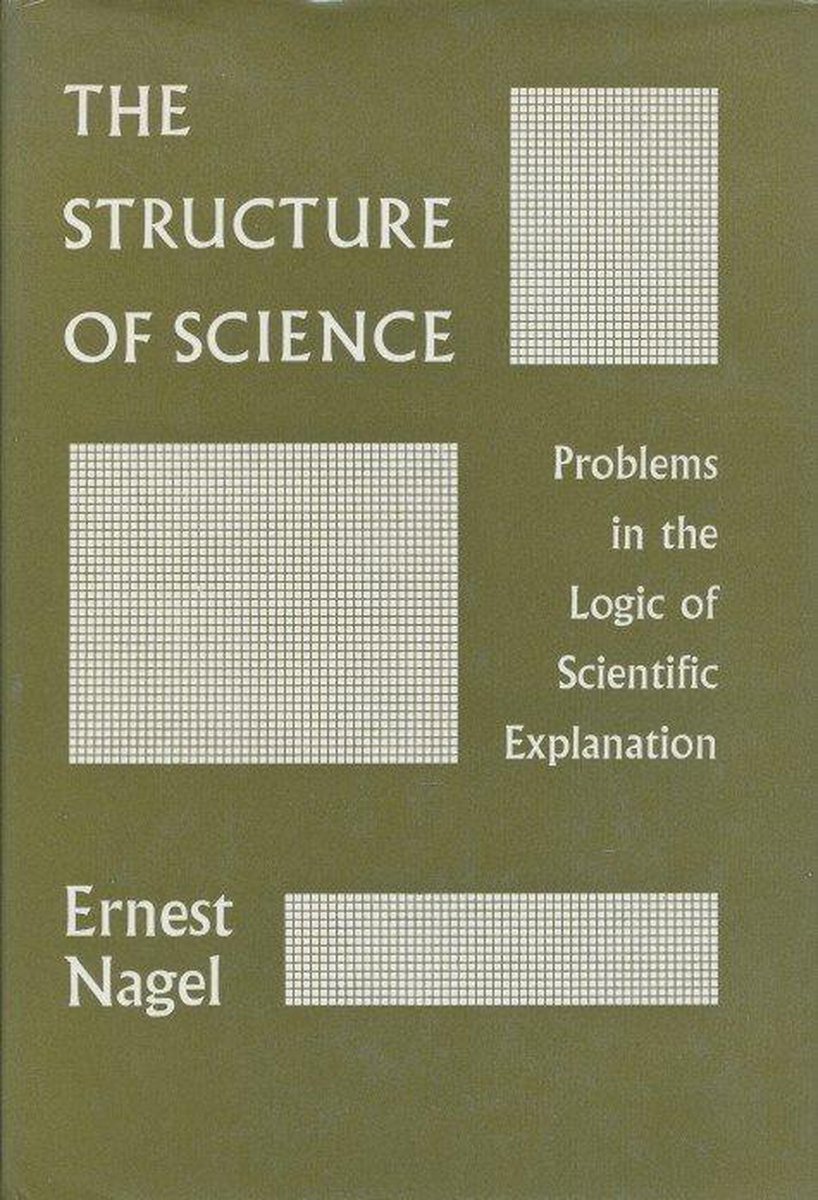 The structure of science. Problems in the logic of scientific explanation.