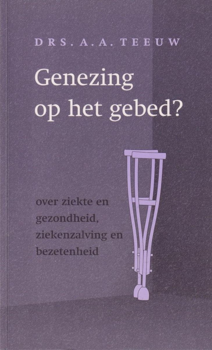 A.A. Teeuw Genezing Op Het Gebed thumbnail