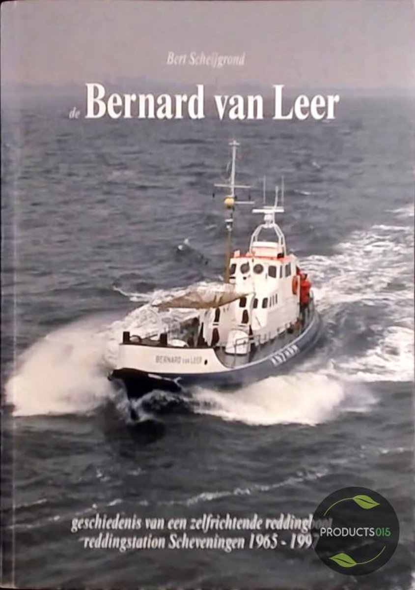 De Bernard van Leer : geschiedenis van een zelfrichtende reddingboot reddingstation Scheveningen 1965-1997