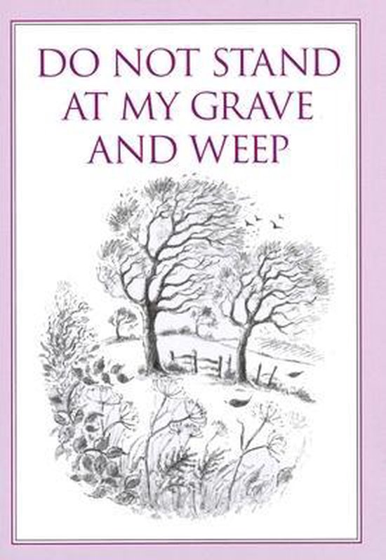 Do Not Stand At My Grave & Weep