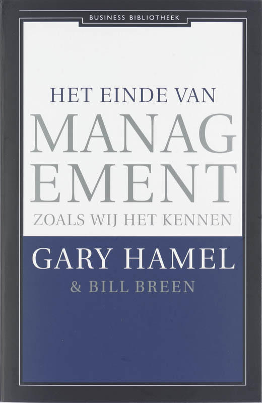 Gary Hamel Het Einde Van Management Zoals Wij Het Kennen / Business Bibliotheek