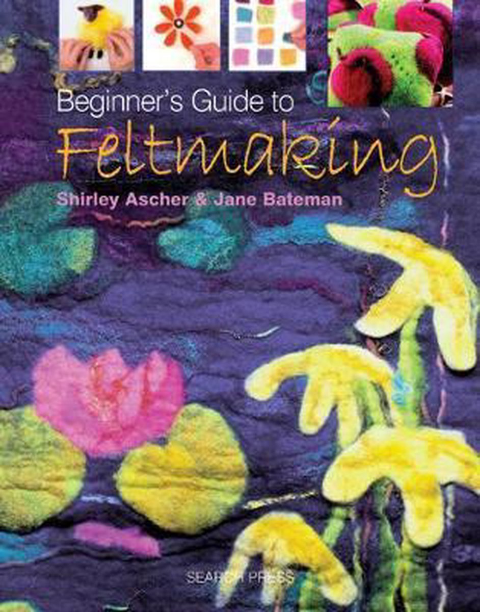 Beginner'S Guide To Feltmaking