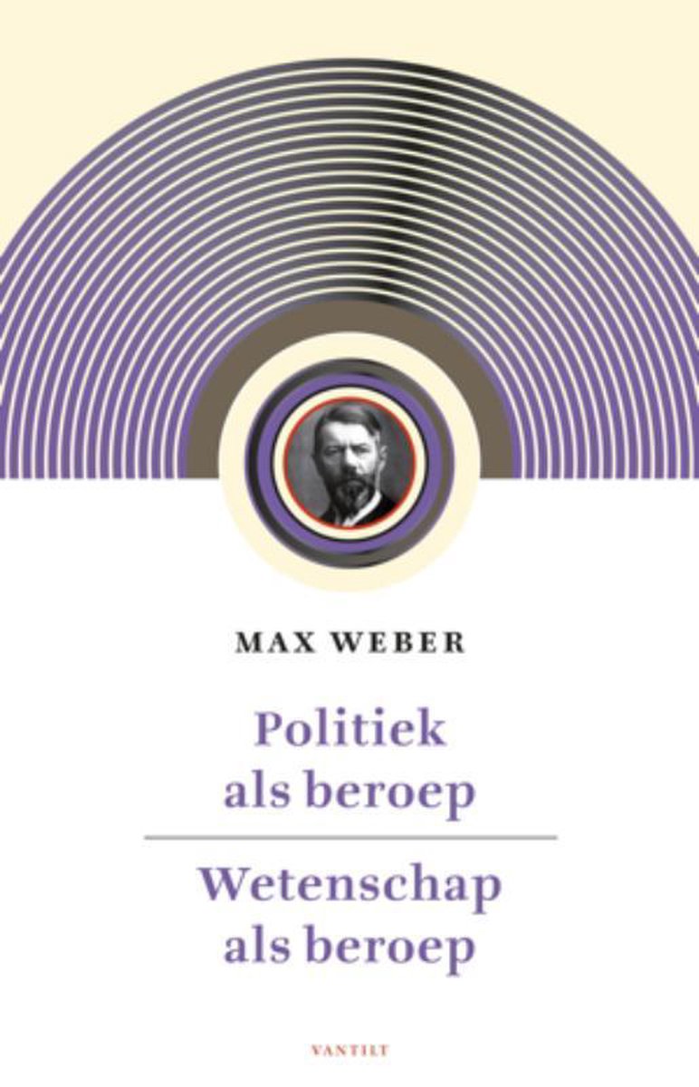 Max Weber Politiek Als Beroep, Voorafgegaan Door Wetenschap Als Beroep