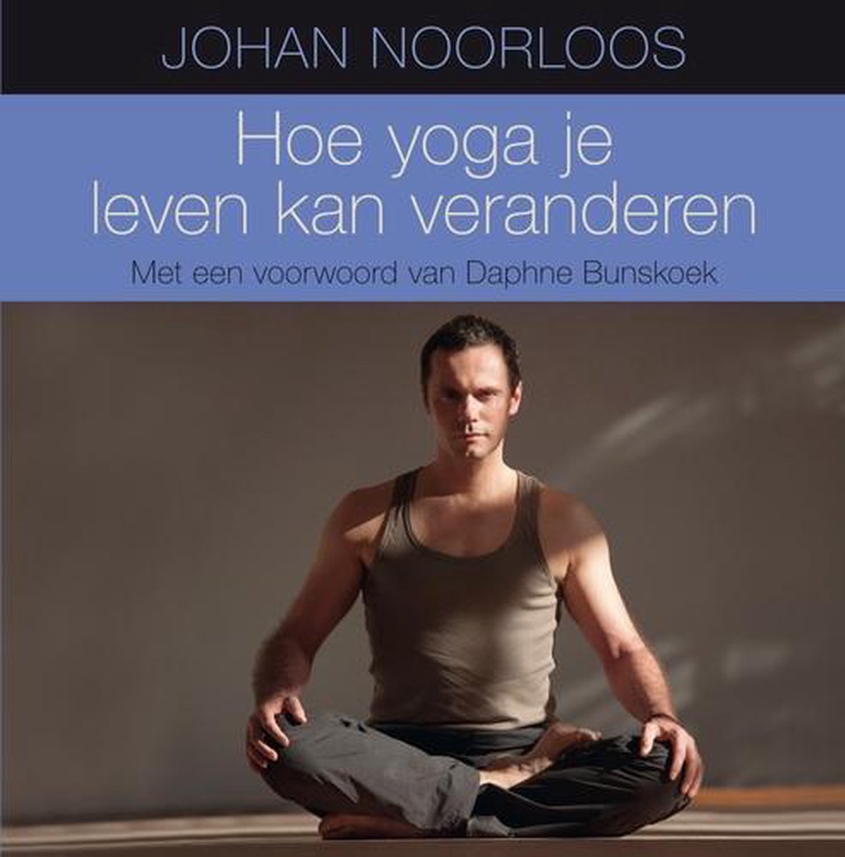 Johan Noorloos Hoe Yoga Je Leven Kan Veranderen