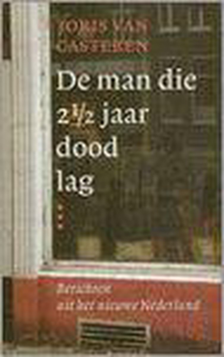 Joris van Casteren De Man Die 2 1 /2 Jaar Dood Lag