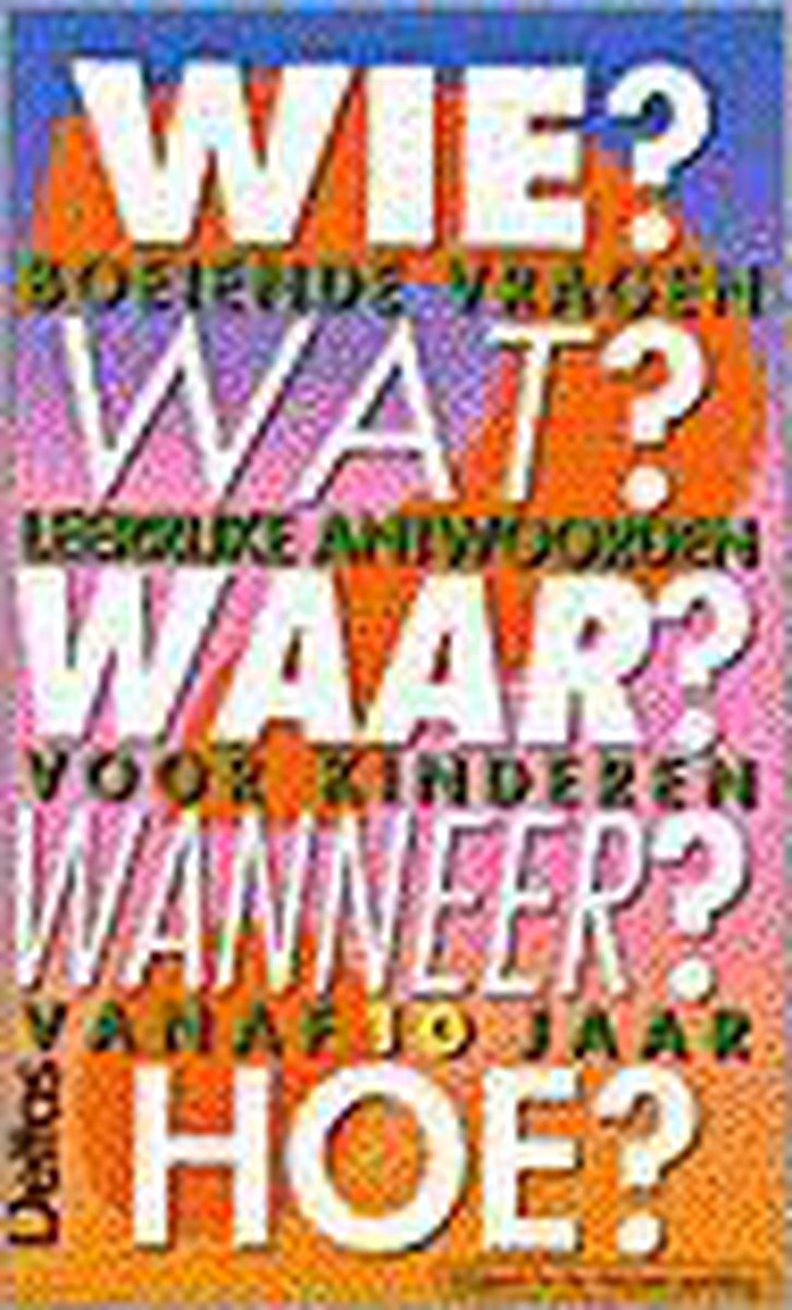 Wie? Wat? Waar? Wanneer? Hoe? (+10j.)