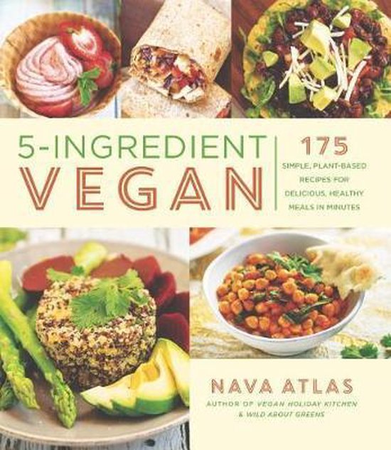 5Ingredient Vegan 175 Simple, Plantbased Recipes for Delicious Healthy Meals in Minutes