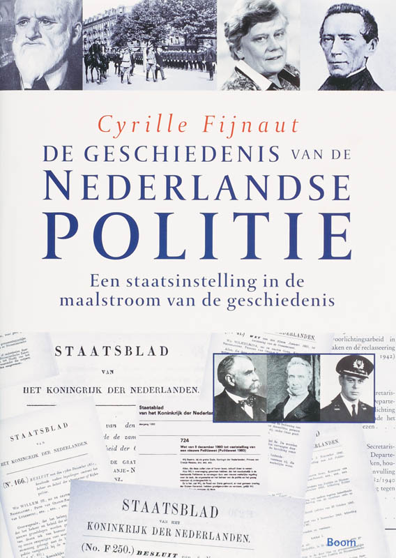 De geschiedenis van de Nederlandse politie / Een staatsinstelling in de maalstroom van de geschiedenis