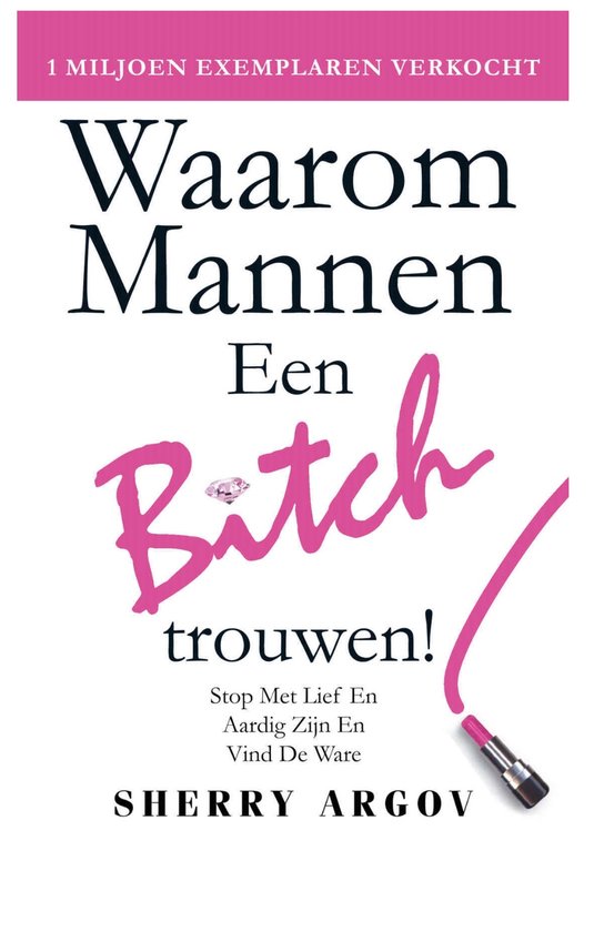 Sherry Argov Waarom Mannen Een Bitch Trouwen, Stop Met Lief En Aardig Zijn En Vind De Ware