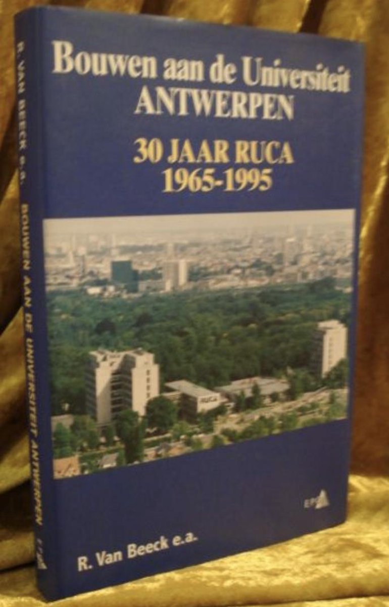 Bouwen aan de Universiteit Antwerpen - 30 jaar RUCA 1965-1995