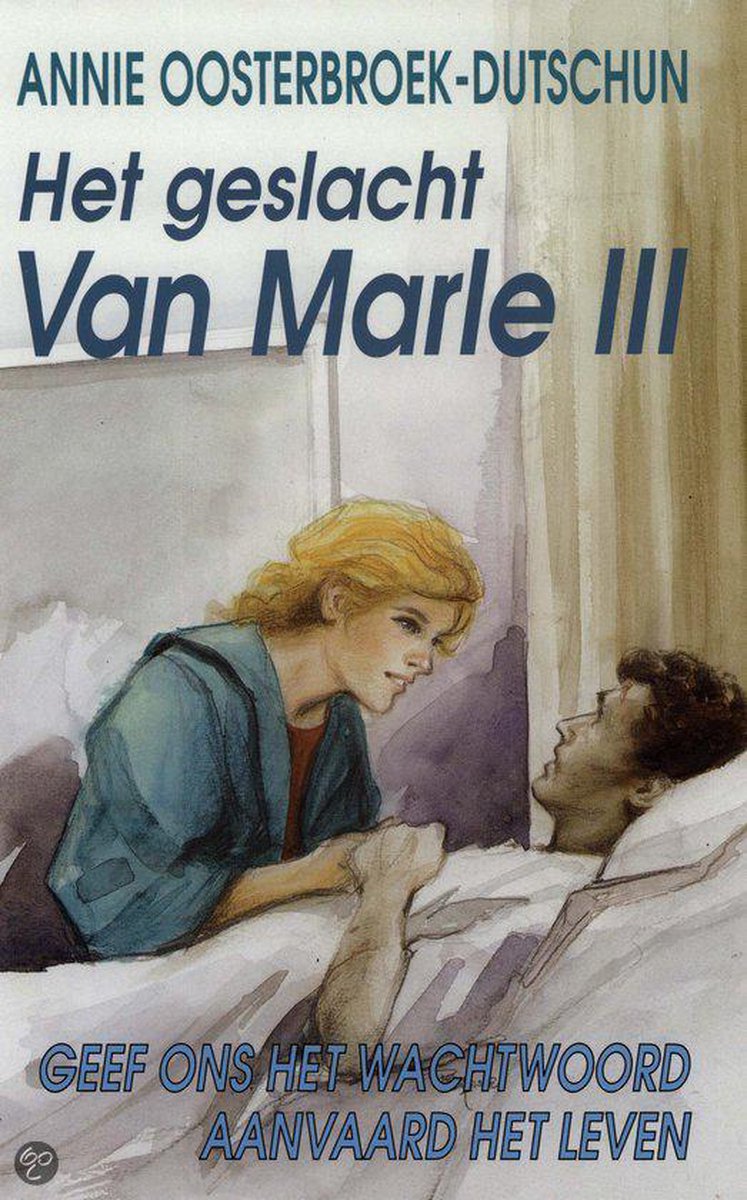 Geef ons het wachtwoord ; Aanvaard het leven / Het geslacht Van Marle / III