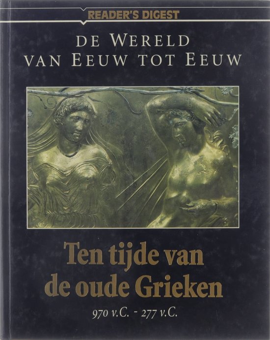 Ten tijde van de oude Grieken 970 v.C.-277 v.c. / De wereld van eeuw tot eeuw