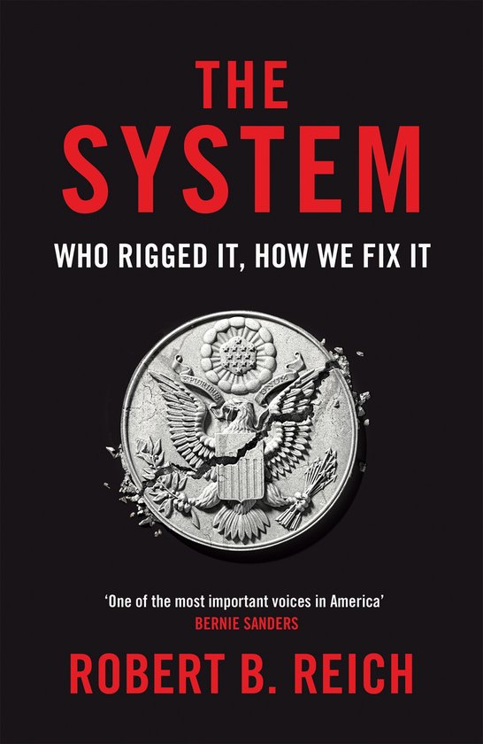 Robert B. Reich The System Who Rigged It, How We Fix It