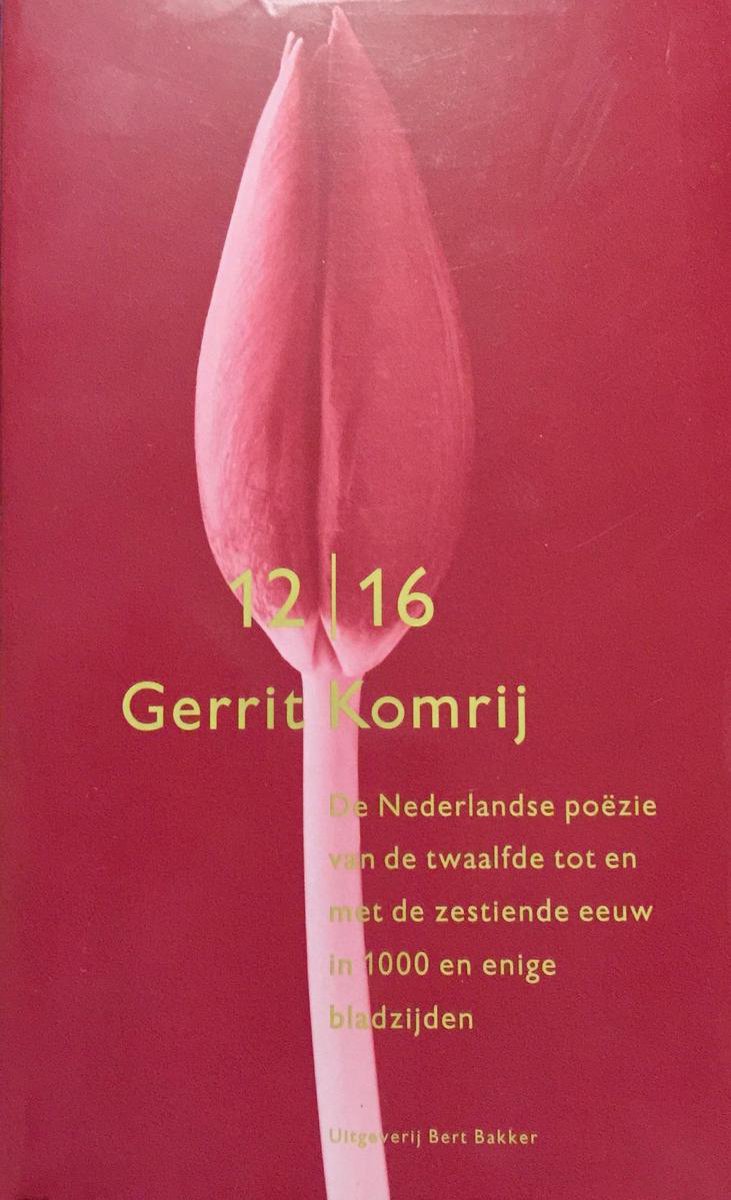 De Nederlandse Poezie Van De Twaalfde Tot En Met De Zestiende Eeuw In Duizend En Enige Bladzijden / Bert Bakker Bloemlezing