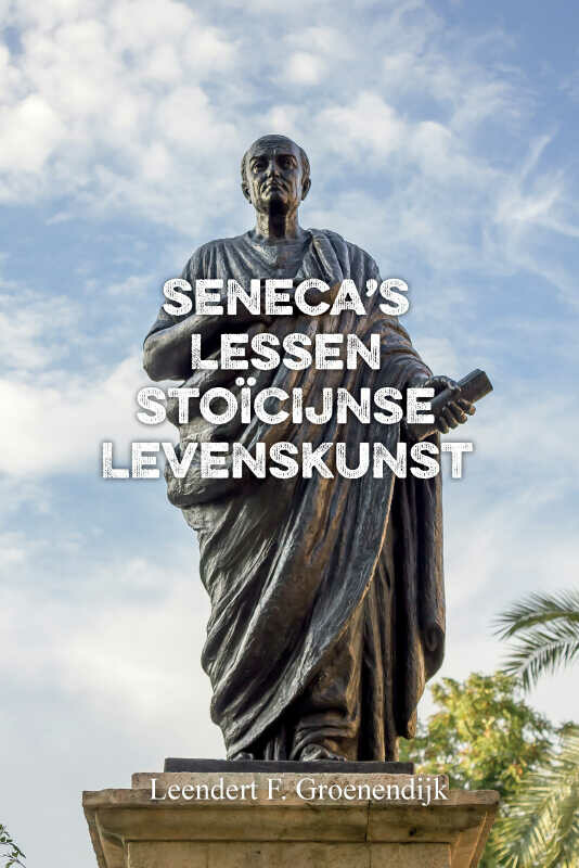 SENECA'S LESSEN STOÏCIJNSE LEVENSKUNST