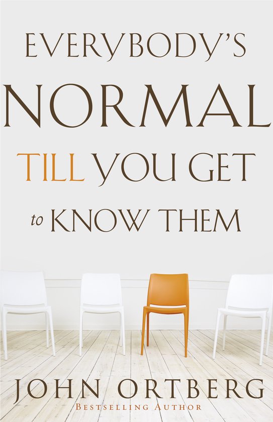 John Ortberg Everybody's Normal Till You Get To Know Them