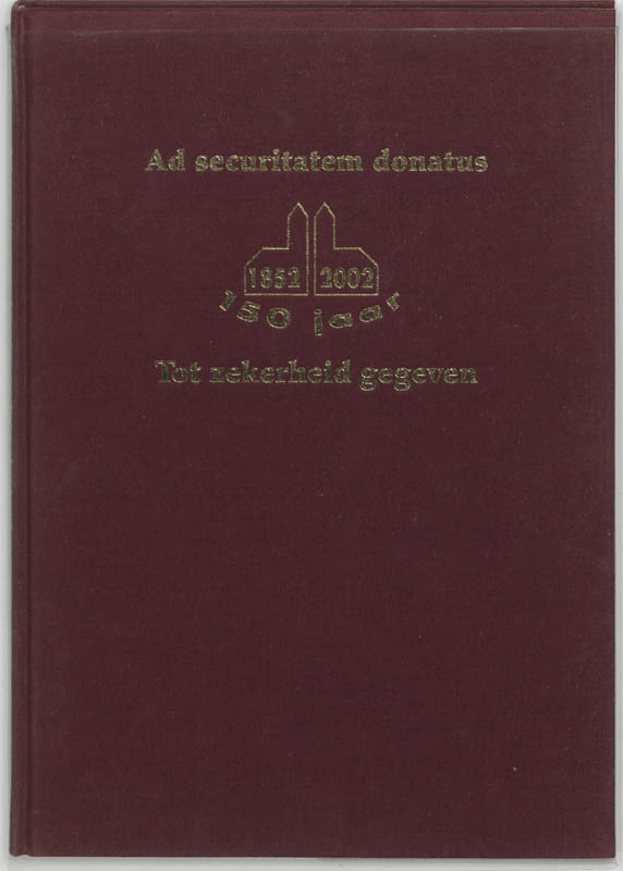 Ad securitatem donatus / tot zekerheid gegeven 1852-2002